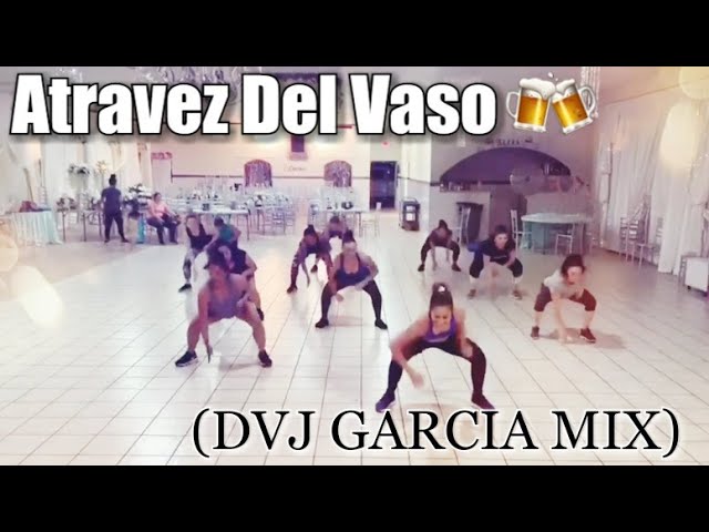 Atravez Del Vaso – (DVJ GARCIA MIX) Cardio Dance Fitness