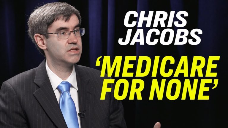 How ‘Medicare for All’ Could Wreck America’s Health Care System and Its Economy—Chris Jacobs