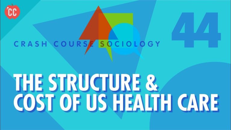 The Structure & Cost of US Health Care: Crash Course Sociology #44 The Structure & Cost of US Health Care: Crash Course Sociology #44