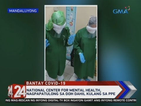 24 Oras: National Center for Mental Health, nagpapatulong sa DOH dahil kulang sa PPE