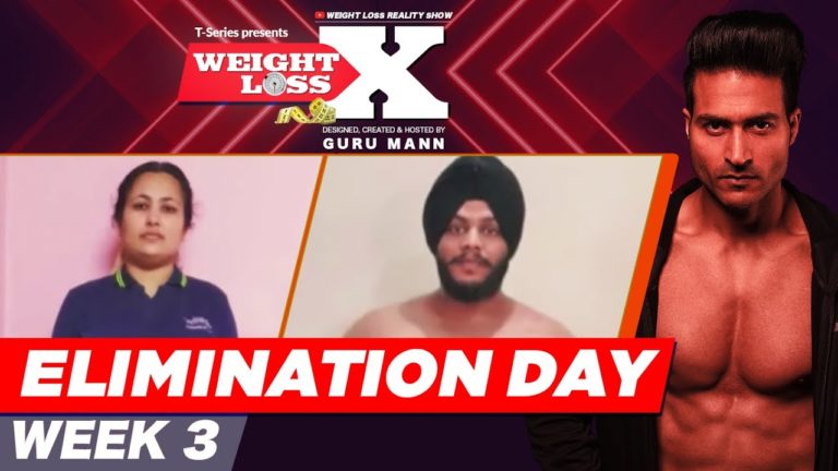 ELIMINATION DAY | WEEK 3 | WEIGHT LOSS X | GURU MANN | REALITY SHOW | HEALTH & FITNESS