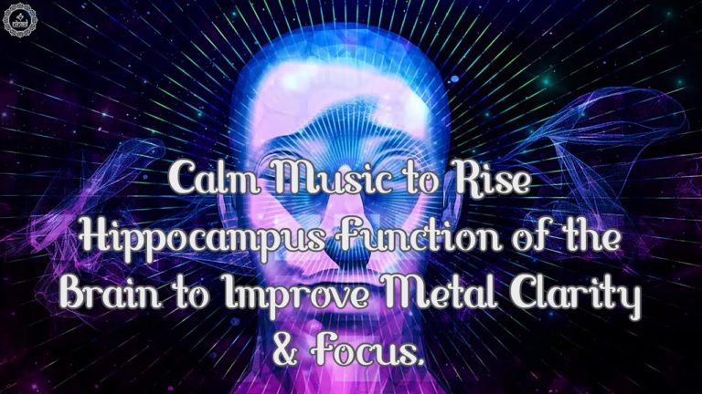 Hippocampus Function – Improve Mental Clarity & Focus | Calm Brain Music to Rise Body, Mind & Spirit