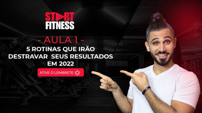 AULA 1 – 5 ROTINAS QUE IRÃO DESTRAVAR RESULTADOS EM 2022 | START FITNESS