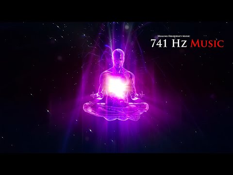 741 Hz Music – Removes Toxins and Negativity, Increase Mental Clarity