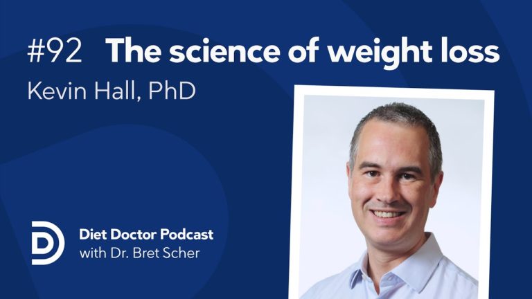 The science of weight loss with Kevin Hall, PhD – Diet Doctor Podcast