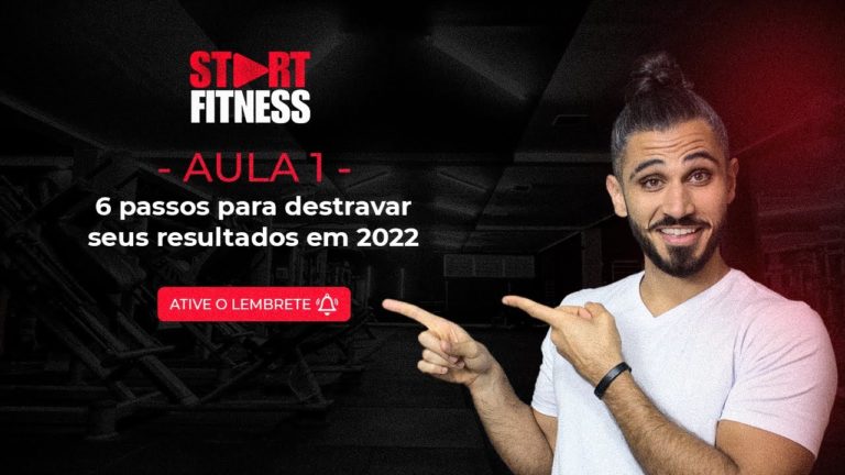 Aula 1 – 6 Passos para destravar seus resultados em 2022 | Start Fitness